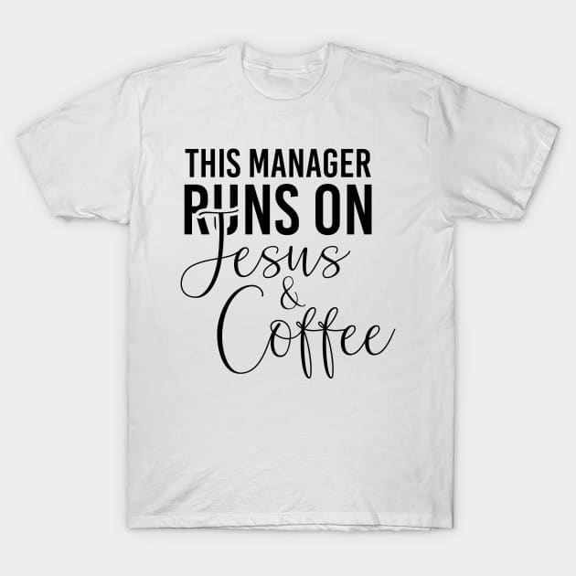 This manager runs on Jesus and coffee job gifts. Perfect present for mother dad friend him or her T-Shirt by SerenityByAlex